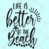 Life is better at the Beach svg, Beach svg, Summer svg, Beach life SVG, Ocean svg, Vacation svg, beach quote svg  Files