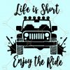 Life is short enjoy the ride SVG, Jeep car svg, Jeep svg files for cricut, Jeep Life SVG, jeep svg file, jeep decal svg, Jeep shirt svg, Jeep car svg, Off road vehicle svg files