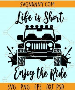 Life is short enjoy the ride SVG, Jeep car svg, Jeep svg files for cricut, Jeep Life SVG, jeep svg file, jeep decal svg, Jeep shirt svg, Jeep car svg, Off road vehicle svg files