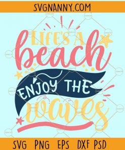 Life Is A Beach Enjoy The Waves Svg, Summer Svg, Beach summer svg, Trip Shirt svg, Vacation svg, Summer Vacation svg, Summer Vibes svg  files