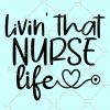 Livin That Nurse Life svg, Nurse Life svg, Nurse svg Files for Cricut, Nurse svg Files, Nursing svg,  Nurse Stethoscope Svg, CNA Svg, CNA Life Svg, Medical Nursing Assistant Svg file