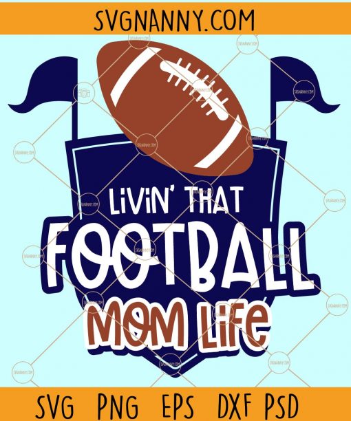 Livin That Football Mom Life svg, Football mom SVG, Football svg, Football Shirt svg, Football svg Files, Football svg Designs, Mom Life SVG, Football Quote Svg Files