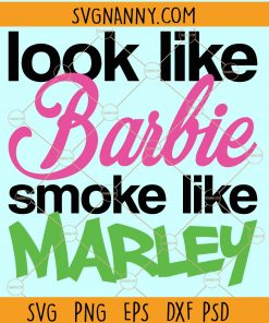 Look Like Barbie Smoke Like Marley SVG, High Smoke SVG, Weed SVG, Marijuana SVG, Look Like Barbie SVG, Cannabis Svg, Stoner Svg, Girl Marijuana Svg, coke SVG file