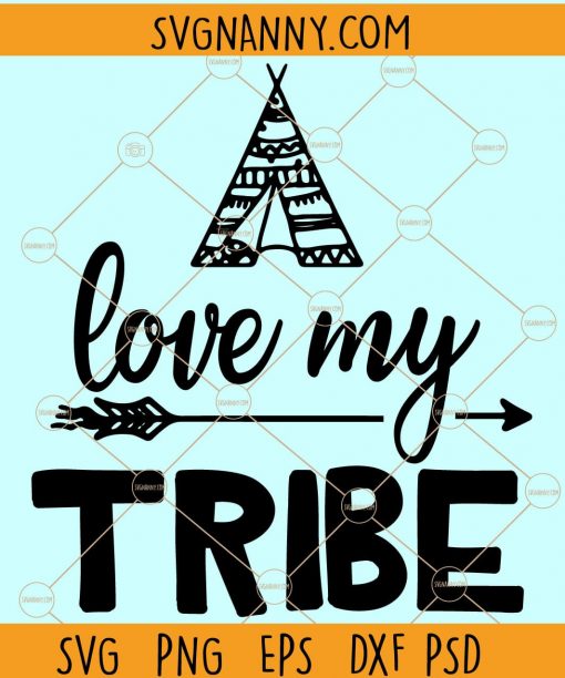 Love My Tribe SVG, Tribal SVG, I Love My Tribe SVG, family svg, love my family svg file