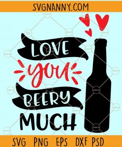 Love you beery much SVG, beer lover svg, drinking shirt SVG, drinking couple SVG, Love SVG, Love you beery shirt