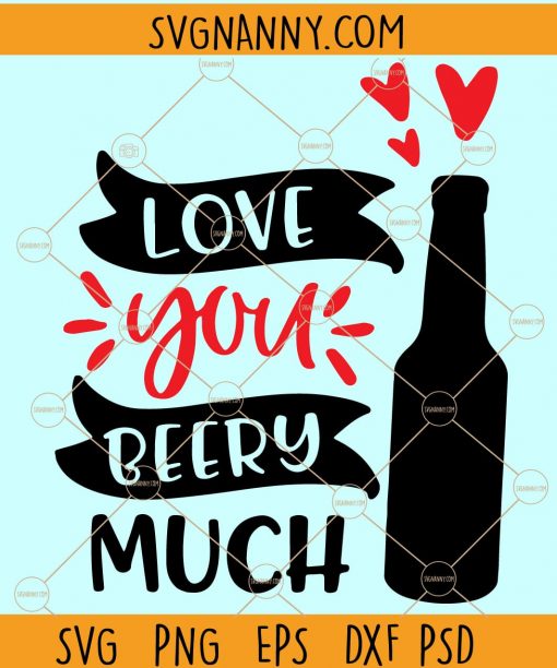 Love you beery much SVG, beer lover svg, drinking shirt SVG, drinking couple SVG, Love SVG, Love you beery shirt