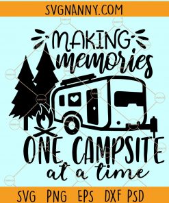 Making memories one camp site at time SVG, RV SVG, Campsite SVG, Camping svg, Summer SVG, Happy Camper svg, Camping Clipart, Camp svg, Camp svg Files, Happy camper svg, Camping svg, Travel svg, Camping quote svg, Camper svg file