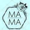 Mama floral hexagon svg, hexagon square mum svg, Mother’s Day svg, Mother’s Day shirt svg, Mama floral frame svg, Mom svg files for Cricut, Mama vector, blessed mama svg  files