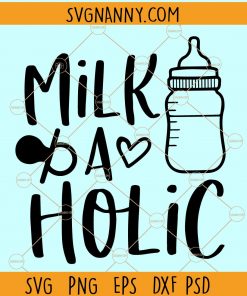 Milk a holic SVG, Milk A Holic Baby Quote Svg, Baby Svg, Mom Svg, Mom Life Svg, Maternity Svg, Newborn Svg, Baby Shower Svg, Baby Shirt Svg files