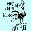 Mother’s Day SVG, Mom life got me feeling like Hei Hei svg,  Moana svg, Disney SVG, Disney cut file, Hei hei Mother’s Day SVG, Rooster svg, Mom svg, Mother svg file