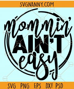 Mommin ain’t easy svg, mom life svg, Being a mom is not easy svg, mothers day svg file