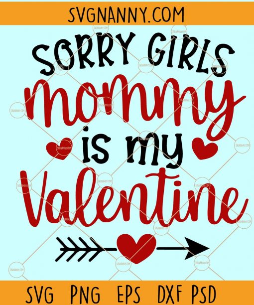 Sorry girls mommy is my valentine SVG, Valentines Boy SVG, Boy Valentine SVG, Kiss Svg, Valentine SVG free, Valentines Day Svg, Heart Svg, Valentine Shirt Svg, valentine svg files for Cricut  file