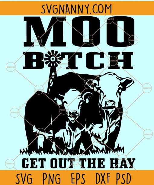 Moo Bitch Get Out The Hay SVG, Funny Heifer Dairy Cow SVG, Windmill Svg, Heifer SVG, Moo Bitch SVG, Farm Svg  Files