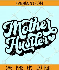 Mother Hustler Svg, Hustler Svg, Mother Svg, Girl Boss Svg, Strong Woman Svg file