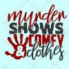 Murder Shows and Comfy Clothes svg, Murder Shows svg, Murder Shows png, True Crime svg, Murder Shows & Comfy Clothes SVG, Murder Shows svg  file