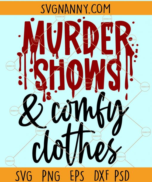 Murder Shows and Comfy Clothes svg, Murder Shows svg, Murder Shows png, Murder Shows shirt, True Crime svg, Murder Shows Files