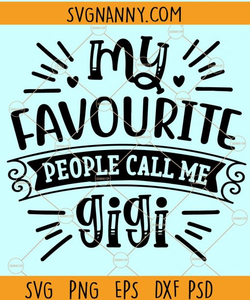 My Favorite People Call Me Gigi SVG, Grandmother SVG, Gigi Shirt Svg, Gigi Svg, Grandparents day svg, grandma svg, file