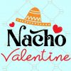 Nacho Valentine Svg, Funny Valentines Svg, Nacho Girl svg, nacho sombrero SVG, mustache SVG, Valentine’s Day SVG, Love you svg, Happy Valentine Day, Valentine SVG free, Valentine’s Day shirt SVG file