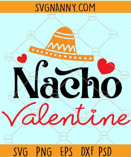 Nacho Valentine Svg, Funny Valentines Svg, Nacho Girl svg, nacho sombrero SVG, mustache SVG, Valentine’s Day SVG, Love you svg, Happy Valentine Day, Valentine SVG free, Valentine’s Day shirt SVG file