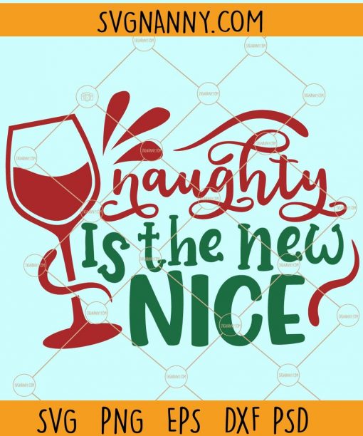 Naughty Is The New Nice svg, Funny Christmas svg, Christmas Party svg, Sarcastic Christmas svg, Christmas Holiday svg, Gift For Her svg file