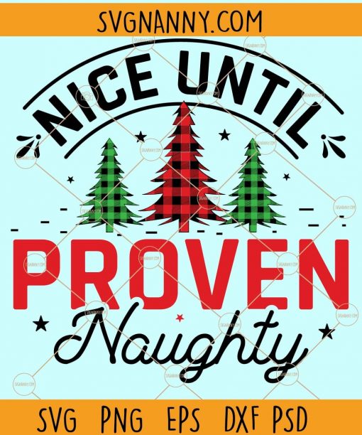 Nice until proven naughty svg, Christmas Shirt Svg, Holidays SVG, Merry Christmas Shirt svg, Merry christmas Svg, holiday svg files