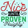 nice until proven naughty svg, Christmas Shirt Svg, Holidays SVG, Merry Christmas Shirt svg, Merry christmas Svg