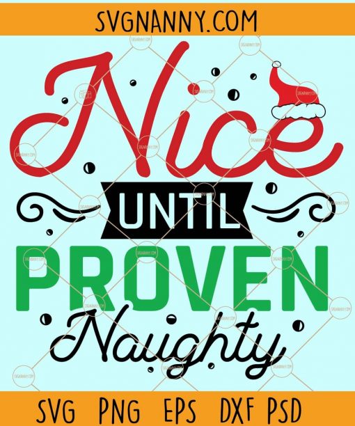 nice until proven naughty svg, Christmas Shirt Svg, Holidays SVG, Merry Christmas Shirt svg, Merry christmas Svg