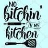 No bitchin in my kitchen SVG, Cooking Svg Designs, Dish Towel Svg, Pot Holder Svg, Apron Svg Design, Kitchen Sign Svg file