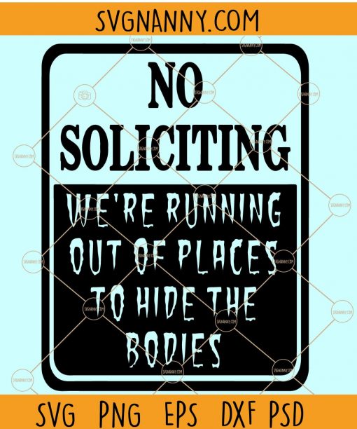 No soliciting we are running out of places to hide the bodies SVG, No soliciting SVG, adult humor SVG file
