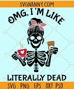 OMG Im Like Literally Dead SVG, Literally dead svg, mom life svg, mom life skeleton svg, Dead inside but caffeinated SVG, Dead inside SVG, Halloween mom life skull SVG, Halloween day svg, Dead Skeleton SVG files