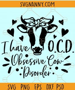 Obsessive Cow Disorder Svg, OCD svg, I have Obsessive Cow Disorder Svg, I have OCD svg, Cow girl Svg, Cow lover Svg, Farm Svg, Cow Sayings Svg file
