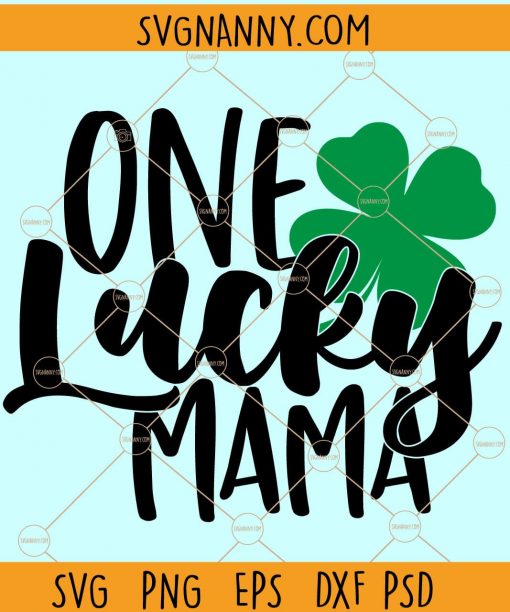 One Lucky Mama St Patricks Day SVG, St Patricks Day SVG, Mom svg file, Mama svg file, Lucky Mama svg, Clover Shirt svg, Shamrock Lover svg, lucky mama cut file