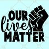 Our lives matter SVG, all lives matter svg, Say no to racism svg, Black lives Mater svg, stop racism svg, I can’t Breathe svg, BLM svg