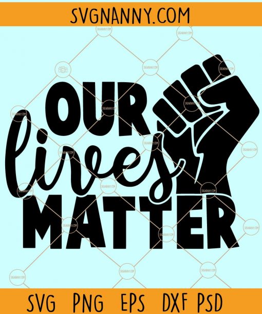 Our lives matter SVG, all lives matter svg, Say no to racism svg, Black lives Mater svg, stop racism svg, I can’t Breathe svg, BLM svg