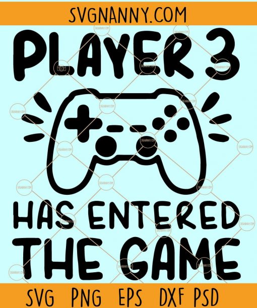 Player 3  has entered the game gamer svg, video game svg, game brother gamer svg, gamer shirt svg, Gaming Quotes, Game Player svg, Gamer svg, Playing Game svg, Video Game svg