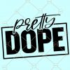 Pretty Dope SVG, Black woman svg, Black Girl Magic SVG, African American svg, Unapologetically Dope svg, Black lives matter svg, Black women are Dope svg, beauty girl svg, Black and Educated Svg file
