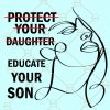 Protect Your Daughter Educate Your Son SVG, Educate Your Son SVG, Feminism Too Many Women svg, Ruth Bader Ginsburg svg, Boys will be held accountable  files