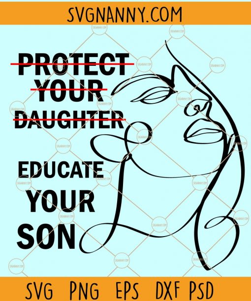 Protect Your Daughter Educate Your Son SVG, Educate Your Son SVG, Feminism Too Many Women svg, Ruth Bader Ginsburg svg, Boys will be held accountable  files