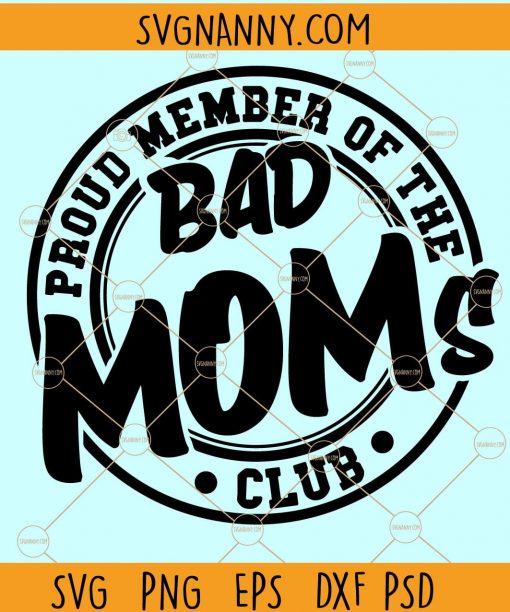 Proud Member of the Bad Moms Club Digital SVG, Bad Moms Club SVG, bad mom svg, Mum shirt SVG, momlife svg file, Mother’s Day shirt SVG, mom gift