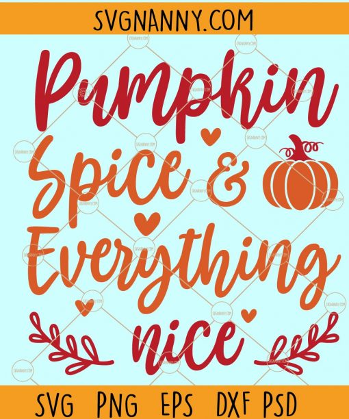 Pumpkin Spice and Everything Nice SVG, Fall Pumpkin SVG, Pumpkin spice SVG, fall shirt svg, autumn svg, fall svg files