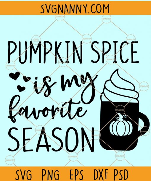 Pumpkin Spice is My Favorite Season Svg, Fall shirt Svg, fall svg, Pumpkin Spice Svg, Autumn Shirt Svg  files