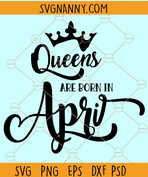 Queens are born in April svg, April birthday svg, April queen svg, Birthday shirt svg, Birthday Gift Svg, Birthday squad svg, April girl svg file