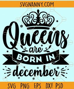 Queens are born in December svg, December girl SVG, December birthday SVG, Christmas birthday SVG, born in December svg, Birthday svg free, Birthday SVG, Capricorn Svg, December Queen Svg, Sagittarius Svg, Birthday Gift Svg, it’s my birthday SVG files
