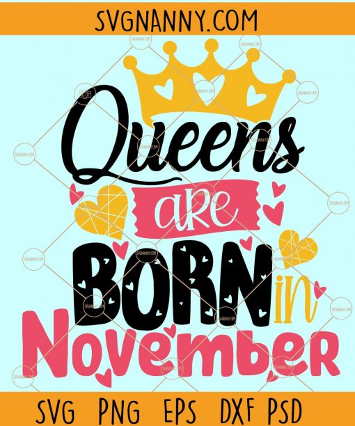 Queens are born in November Svg, November Queen svg, November girl svg, November birthday svg, Birthday Svg file for cricut, Birthday girl svg, Born in November svg, Birthday Queen Svg, birthday month svg files