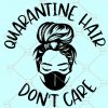 Quarantine hair don’t care SVG, Quarantine hair SVG, Hair don’t care SVG, Quarantine SVG, #momlife SVG, Quarantine shirt SVG, Quarantine SVG file