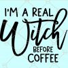 I’m A Real Witch before Coffee SVG, Halloween SVG file, witch svg, real witch svg, Halloween witch SVG file