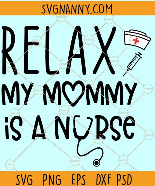 Relax my moms a nurse svg, nurse mom svg, Relax My Mom is a nurse svg, My moms a nurse svg, Nurse onesie svg, Mom nurse onesie, funny baby onesie svg, baby boy onesie svg, Nurse Graduation svg Files