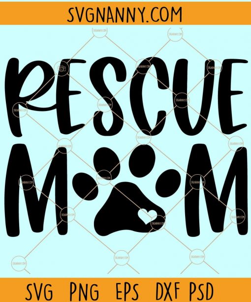 Rescue Mom SVG, Dog Pawprint svg, Dog Paw SVG, Dog mom svg, dog rescue svg, Paw Print Svg, Rescue Animals Shirt Svg Files