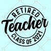 Retired Teacher Class Of 2021 SVG, Last School Day Svg, Teacher Retirement Svg, Retired Teacher Life Svg, Teacher Shirt svg file