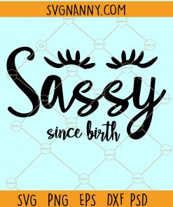 Sassy Since Birth SVG, Child SVG, Baby Onesie SVG, Little Girl SVG, Sweet And Sassy svg, Sassy since Birth SVG, Baby svg  file